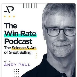 "The Power Of Autonomy, Mastery, and Purpose in Sales,"  The Win Rate Podcast with Andy Paul  Posted on January, 2024  